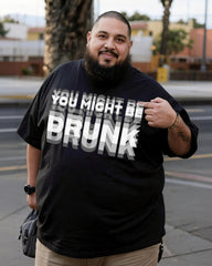 YOU MIGHT BE DRUNK Men's Plus Size Short Sleeve T-Shirt