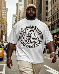 Have The Day You Deserve Men's Big & Tall Short Sleeve T-Shirt