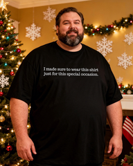 I Made Sure To Wear This Shirt Just For This Special Occasion Men's Cotton Big & Tall T-shirt
