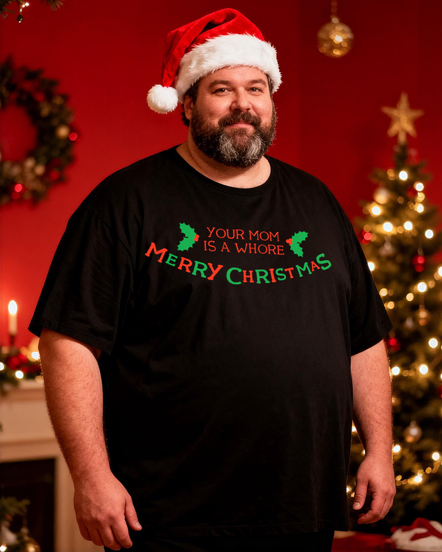 Your Mom Is A Whore - Merry Christmas Men's Cotton Big & Tall T-shirt